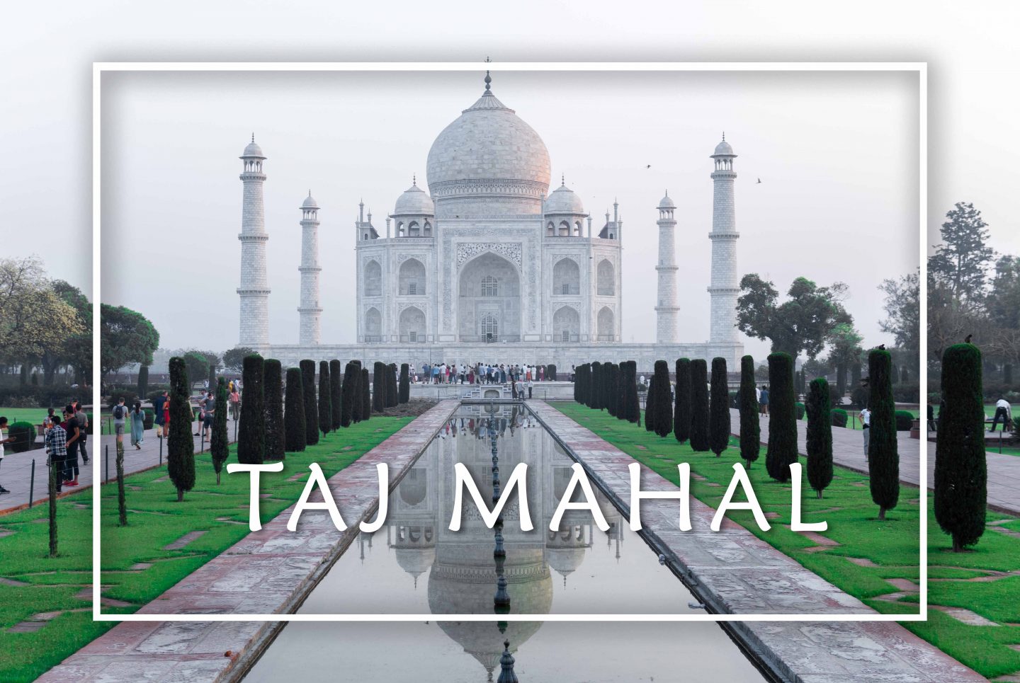 Taj Mahal – Biểu tượng của tình yêu Vĩnh hằng